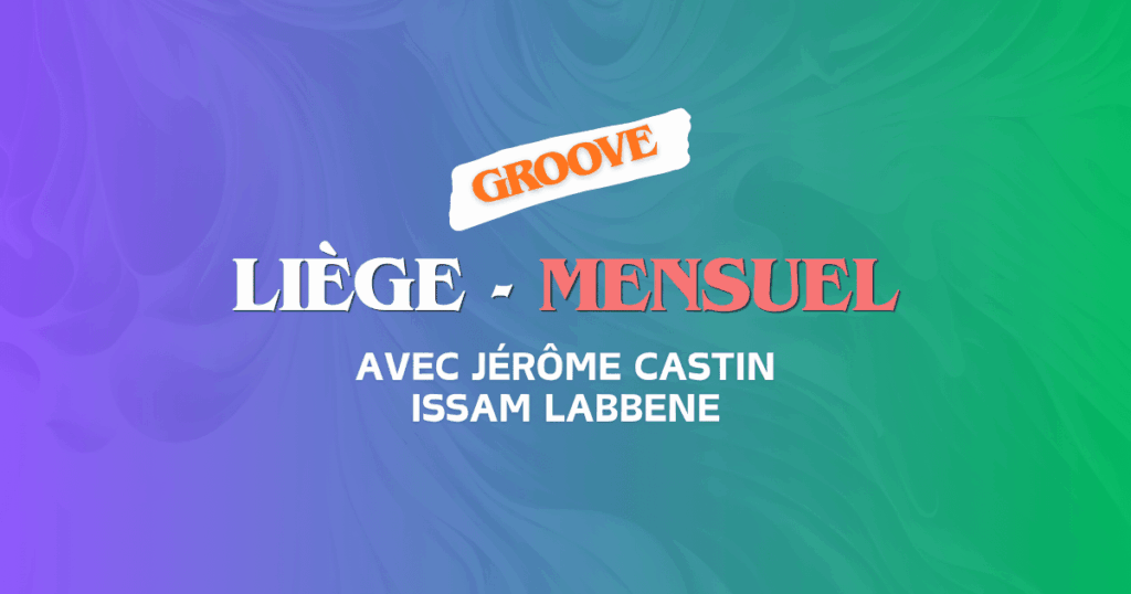 Liège | Ateliers Mensuels | Groove