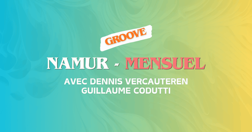 Namur | Ateliers Mensuels | Groove