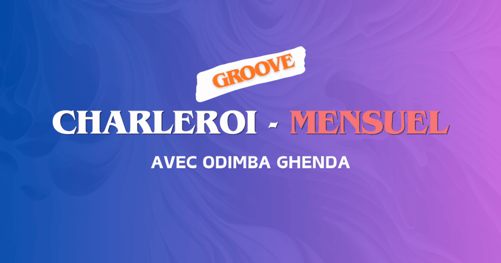 Charleroi | Ateliers Mensuels | Groove